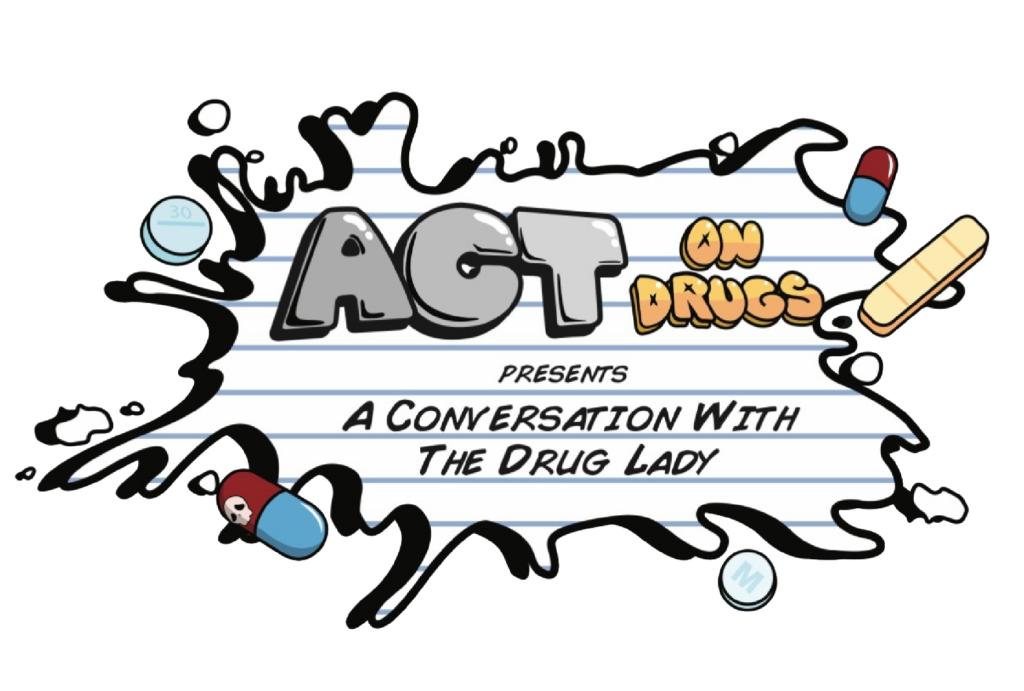 ACT on Drugs Presents a Conversation with The Drug Lady logo looks like a splash on a piece of paper with the name of the program and a few pills near it.