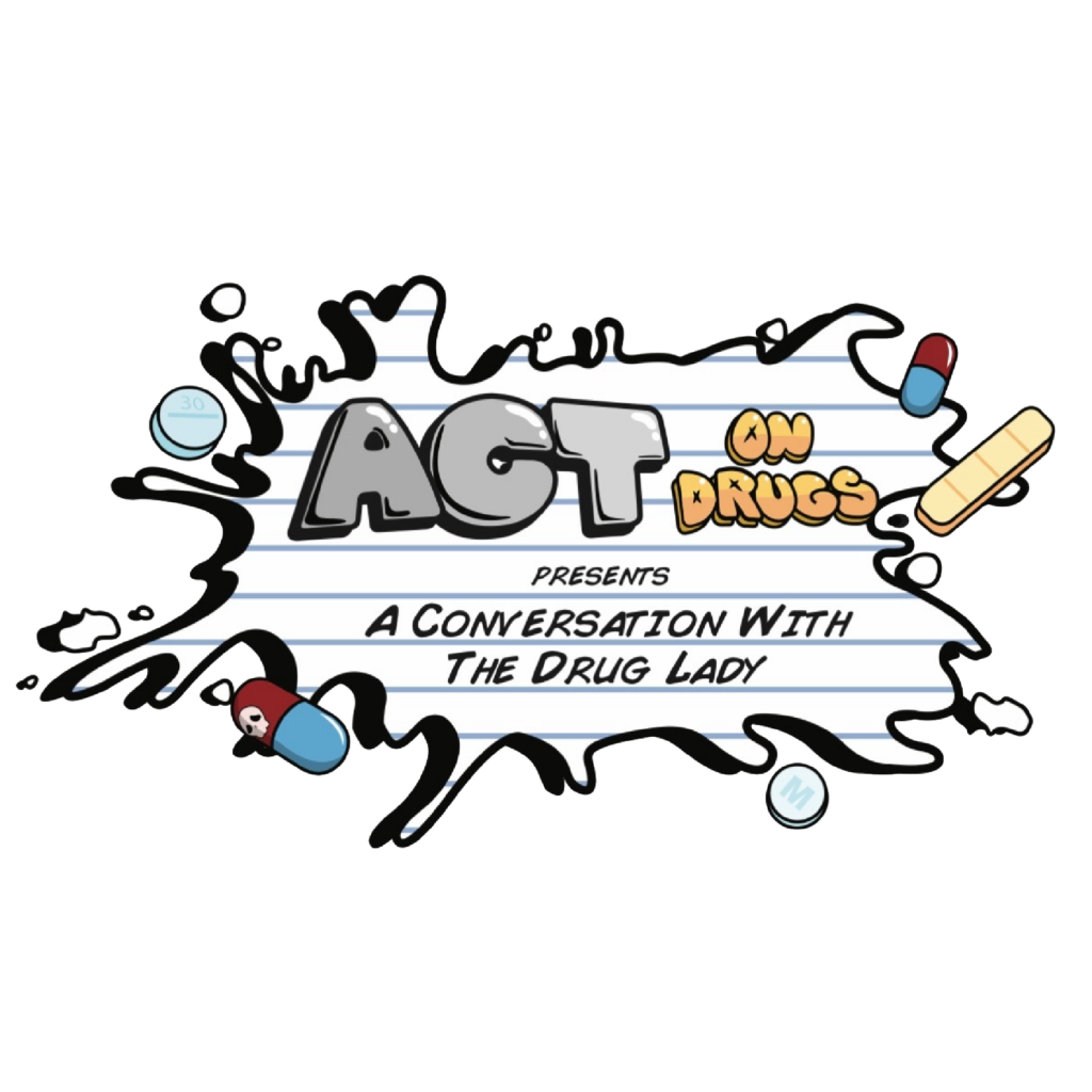 ACT on Drugs Presents a Conversation with The Drug Lady logo looks like a splash on a piece of paper with the name of the program and a few pills near it.